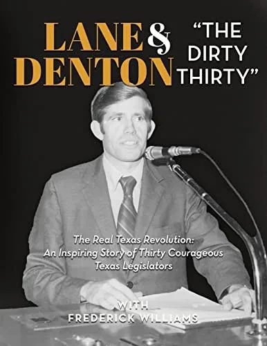 Lane Denton & The Dirty Thirty: The Real Texas Revolution-An Inspiring Story of Thirty Courageous Texas Legislators: The Real Texas Revolution: An ... Story of Thirty Courageous Texas Legislators