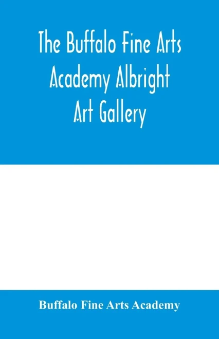 The Buffalo Fine Arts Academy Albright Art Gallery;Catalogue of an exhibition of contemporary American sculpture held under the auspices of the National Sculpture Society; June 17-October 2, 1916
