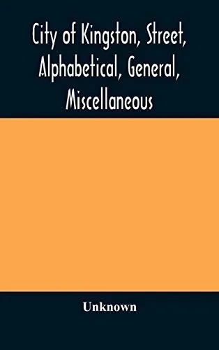 City of Kingston, street, alphabetical, general, miscellaneous and classified business directory for the year 1890-91, including residents of Barriefield, Garden Island and Portsmouth. - Hardcover