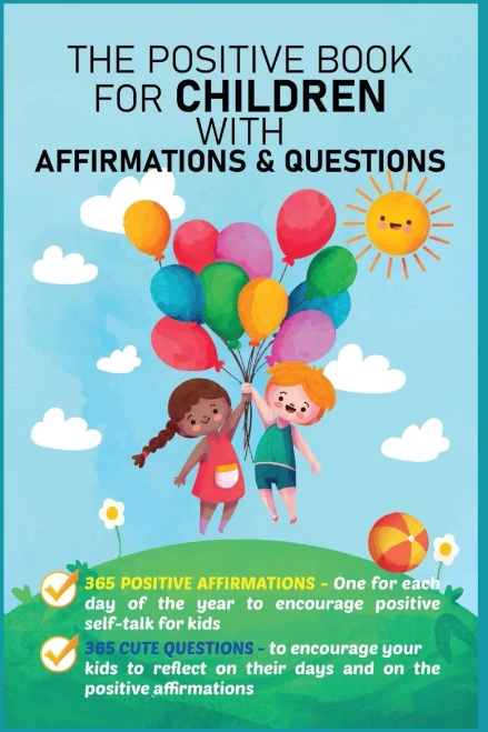 The Positive Book for Children with Affirmations & Questions: Mindfulness Journal for Kids with Daily Affirmations for Little Girls & Boys & Cute Questions to Build Happy Mindset & Promote Positivity