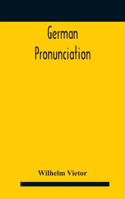 German Pronunciation: Practice And Theory The Best German German Sounds, And How They Are Represented In Spelling The Letters Of The Alphabet, And Their Phonetic Values German Accent - Specimens - Hardcover