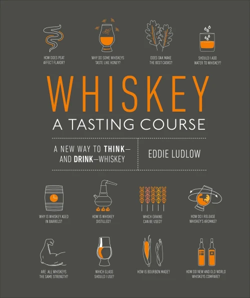 Whiskey: A Tasting Course: A new way to Think and Drink Whiskey