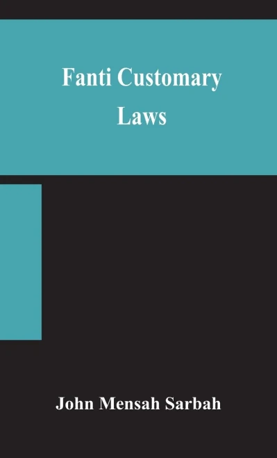 Fanti customary laws, a brief introduction to the principles of the native laws and customs of the Fanti and Akan districts of the Gold Coast, with a ... some cases thereon decided in the Law Courts - Hardcover