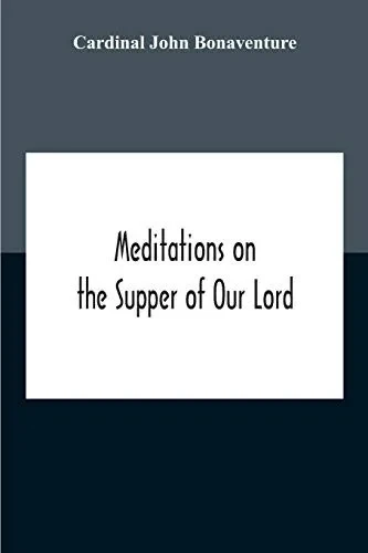 Meditations On The Supper Of Our Lord, And The Hours Of The Passion Drawn Into English By Robert Manning Of Brunne (About 1315-1330) Edited From The ... Library Oxford With Introduction And Glossary - Paperback