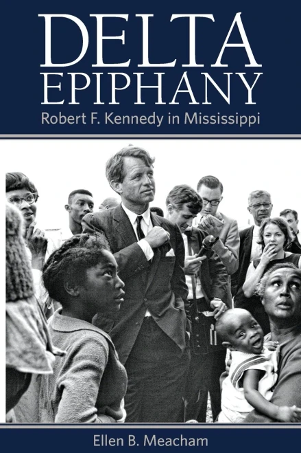 Delta Epiphany: Robert F. Kennedy in Mississippi