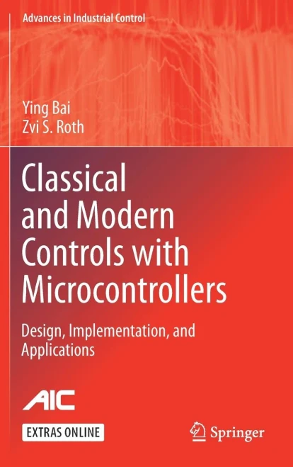 Classical and Modern Controls with Microcontrollers: Design, Implementation and Applications (Advances in Industrial Control)