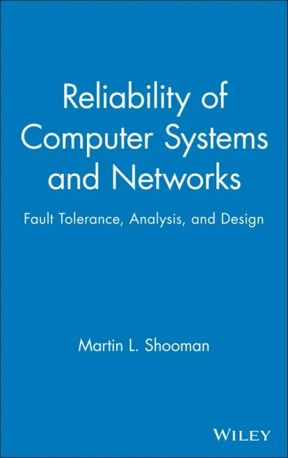 Reliability of Computer Systems and Networks: Fault Tolerance, Analysis, and Design