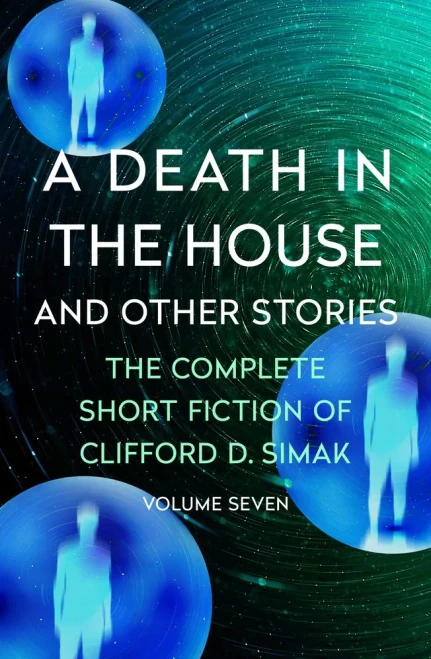 A Death in the House: And Other Stories (The Complete Short Fiction of Clifford D. Simak)