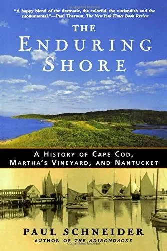 The Enduring Shore: A History of Cape Cod, Martha's Vineyard, and Nantucket