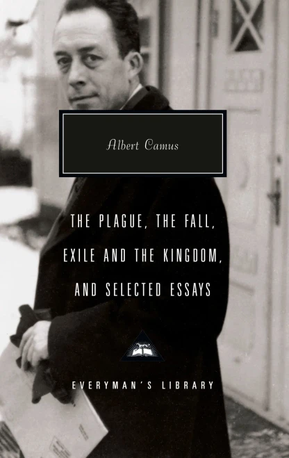 The Plague, The Fall, Exile and the Kingdom, and Selected Essays (Everyman's Library)