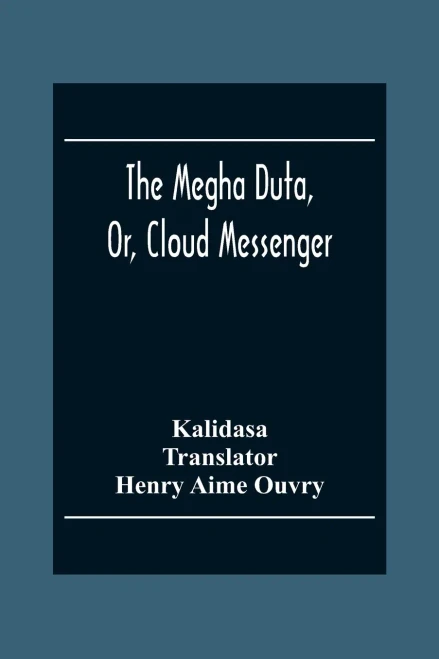 The Megha Duta, Or, Cloud Messenger