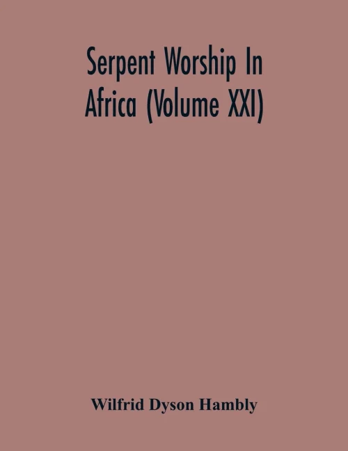 Serpent Worship In Africa (Volume Xxi)