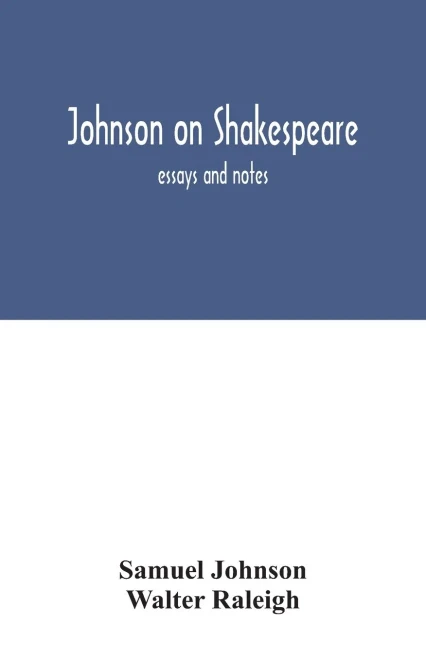 Johnson on Shakespeare: essays and notes
