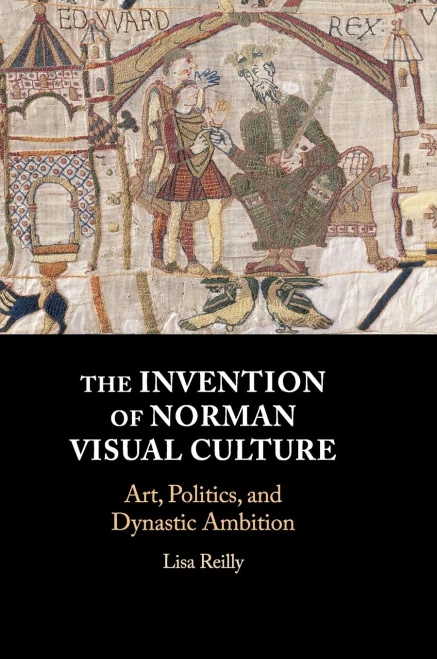 The Invention of Norman Visual Culture: Art, Politics, and Dynastic Ambition