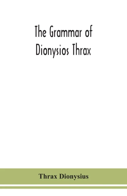 The grammar of Dionysios Thrax - Paperback