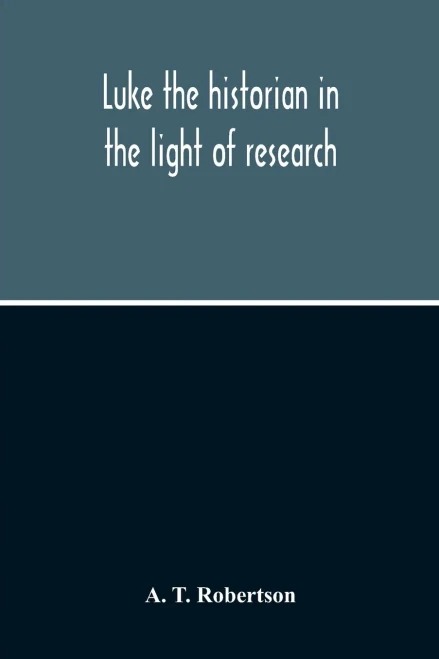 Luke The Historian In The Light Of Research