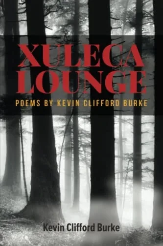 XULECA LOUNGE: poems by Kevin Clifford Burke
