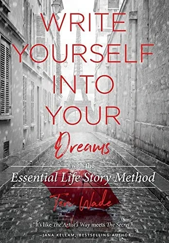 Write Yourself Into Your Dreams: with the Essential Life Story Method
