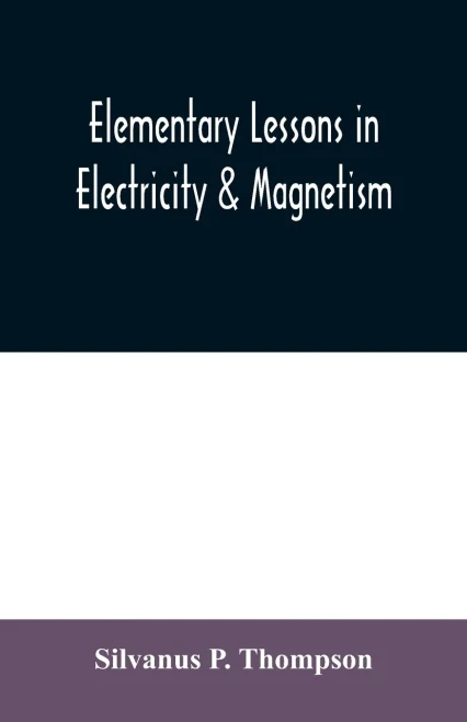 Elementary lessons in electricity & magnetism