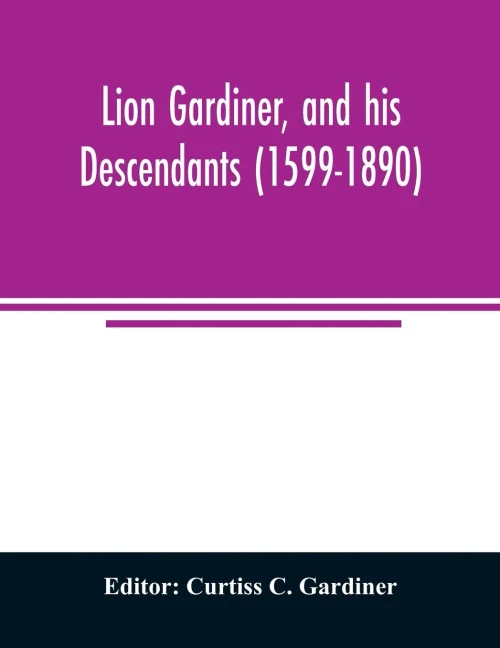 Lion Gardiner, and his descendants (1599-1890)