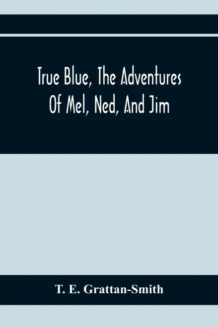 True Blue, The Adventures Of Mel, Ned, And Jim
