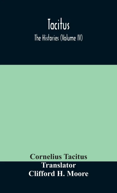 Tacitus; The Histories (Volume IV) - Hardcover