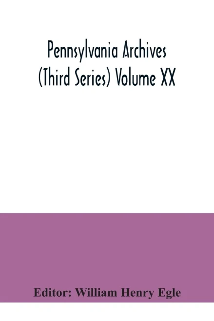 Pennsylvania archives (Third Series) Volume XX
