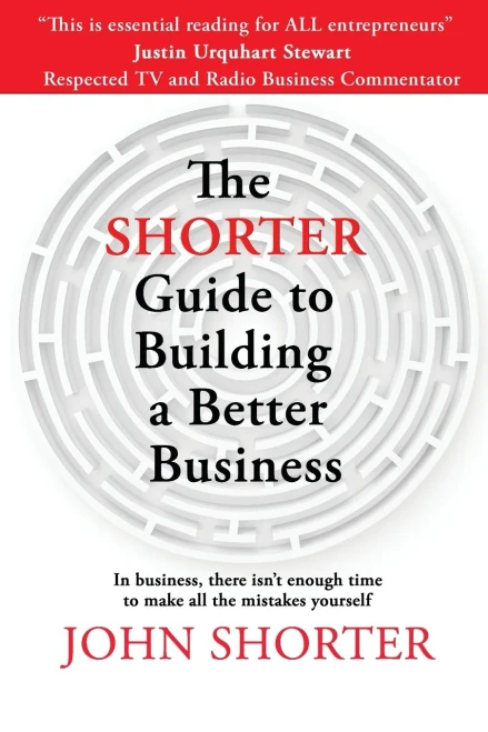 The Shorter Guide. to Building a Better Business