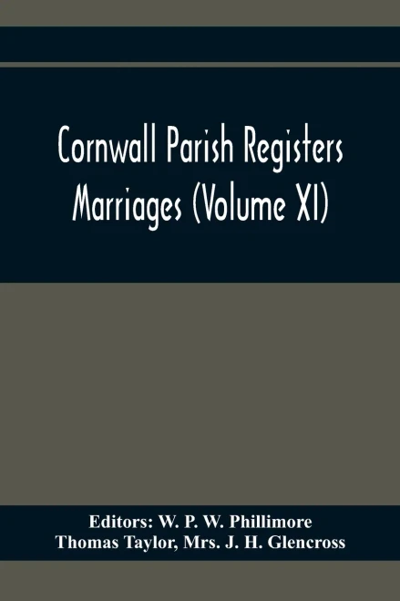 Cornwall Parish Registers. Marriages (Volume Xi)