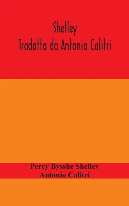 Shelley. Tradotto da Antonio Calitri - Hardcover
