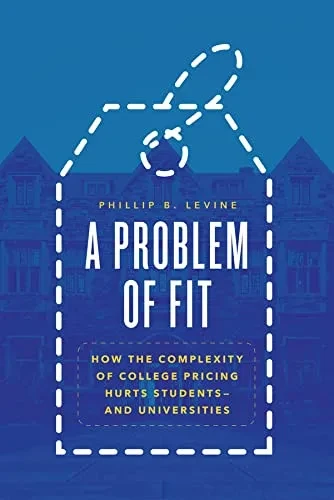 A Problem of Fit: How the Complexity of College Pricing Hurts Studentsand Universities