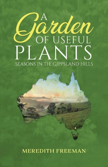A Garden of Useful Plants: Seasons in the Gippsland Hills - Paperback