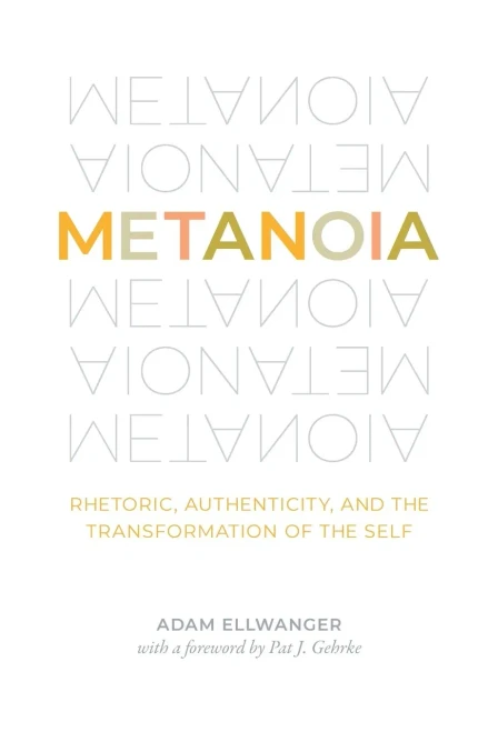 Metanoia: Rhetoric, Authenticity, and the Transformation of the Self