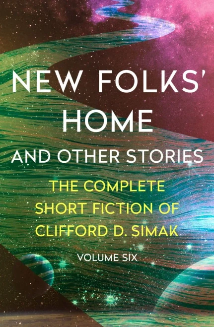 New Folks' Home: And Other Stories (The Complete Short Fiction of Clifford D. Simak)