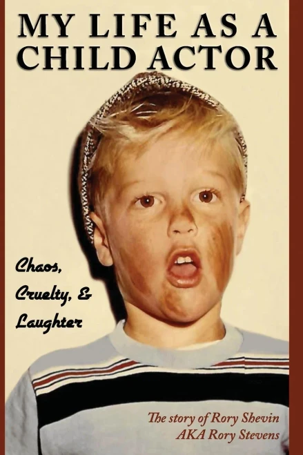 MY LIFE AS A CHILD ACTOR: Chaos, Cruelty, & Laughter