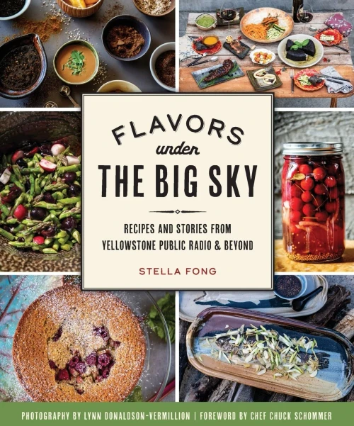 Flavors under the Big Sky: Recipes and Stories from Yellowstone Public Radio and Beyond (American Palate)