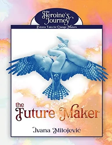 The Future Maker (The Heroine's Journey: Futures Tales for Change Makers)