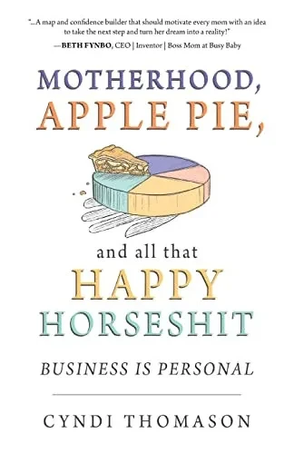 Motherhood, Apple Pie, and All That Happy Horseshit