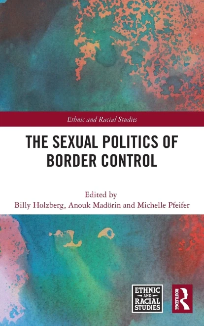 The Sexual Politics of Border Control (Ethnic and Racial Studies)