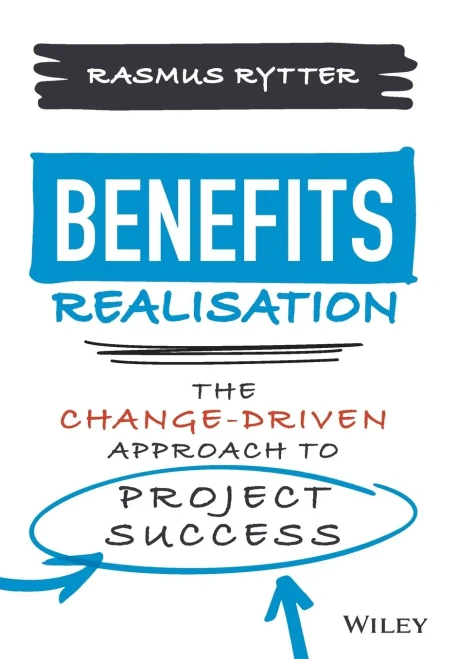 Benefits Realisation: The Change-Driven Approach to Project Success