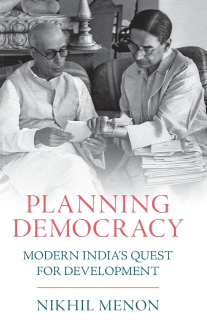 Planning Democracy: Modern India's Quest for Development