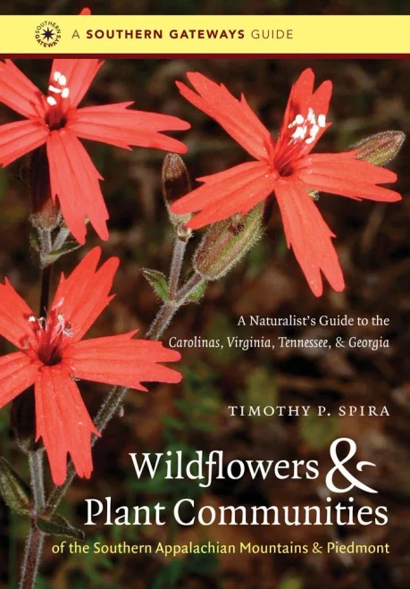 Wildflowers and Plant Communities of the Southern Appalachian Mountains and Piedmont: A Naturalist's Guide to the Carolinas, Virginia, Tennessee, and Georgia (Southern Gateways Guides)