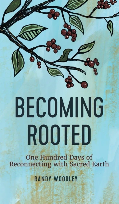 Becoming Rooted: One Hundred Days of Reconnecting with Sacred Earth