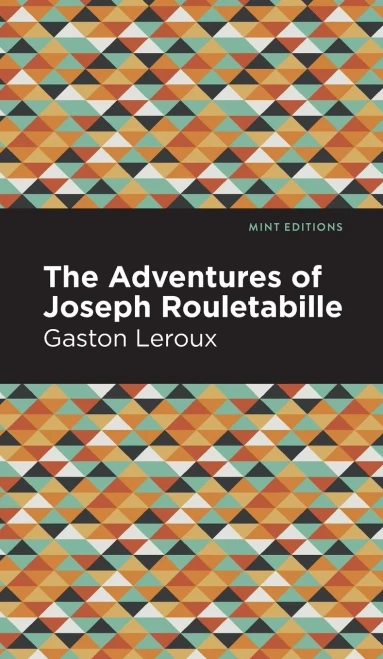 The Adventures of Joseph Rouletabille (Mint Editions?Crime, Thrillers and Detective Work)