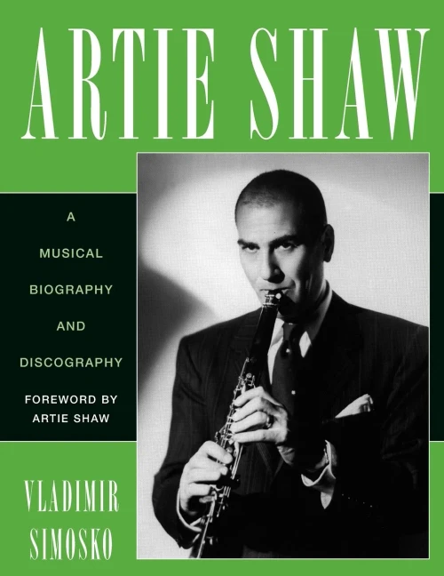 Artie Shaw: A Musical Biography and Discography (Volume 29) (Studies in Jazz, 29)