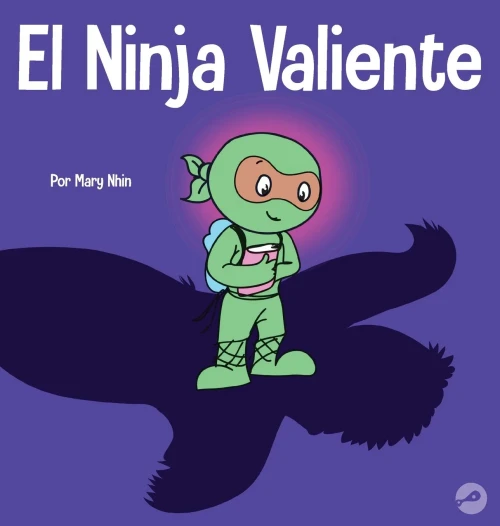 El Ninja Valiente: Un libro para niños sobre el coraje (Ninja Life Hacks)