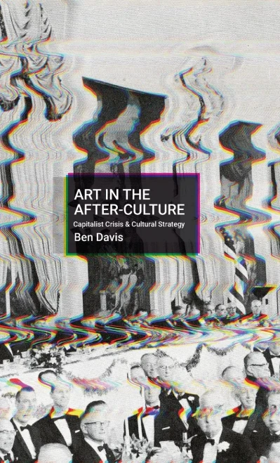 Art in the After-Culture: Capitalist Crisis and Cultural Strategy - Hardcover