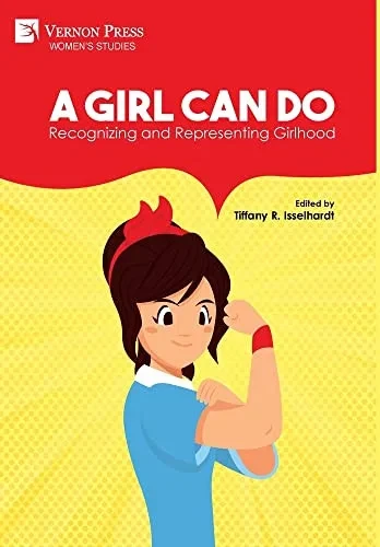 A Girl Can Do: Recognizing and Representing Girlhood (B&W) (Women's Studies)