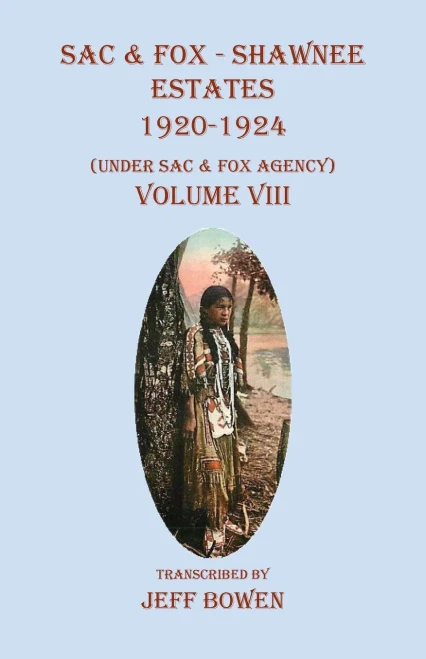 Sac & Fox - Shawnee Estates 1920-1924: (Under Sac & Fox Agency), Volume VIII