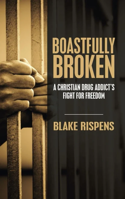 Boastfully Broken: A Christian Drug Addicts Fight for Freedom - Hardcover